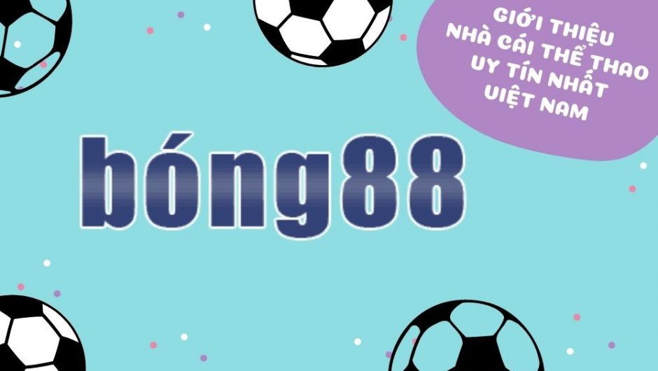 Bong88 nhà cái cá cược thể thao hàng đầu Việt Nam
